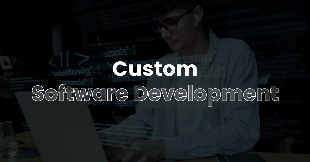 Custom Software Development Made Just for You